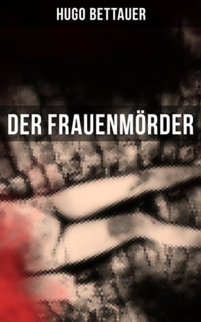 Der Frauenmörder, Hugo Bettauer - Ebook - 9788027222209
