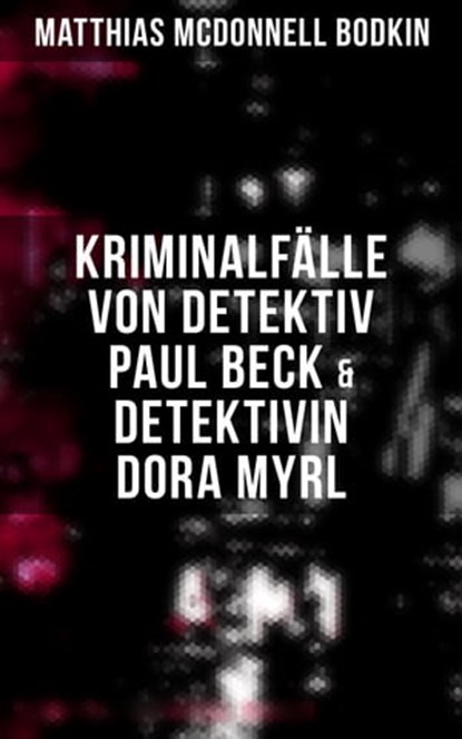 Kriminalfälle von Detektiv Paul Beck & Detektivin Dora Myrl, Matthias McDonnell Bodkin - Ebook - 9788027222254