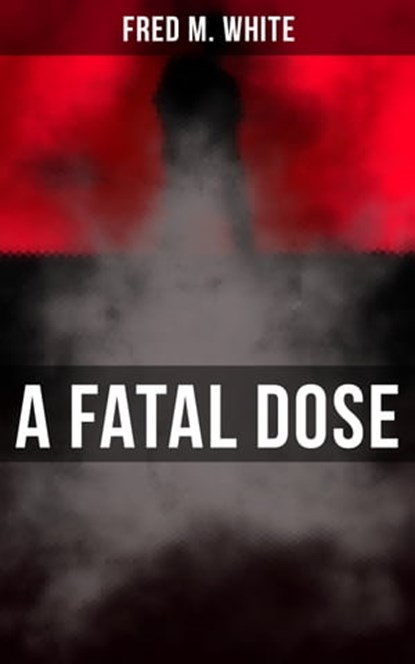 A Fatal Dose, Fred M. White - Ebook - 9788027222513