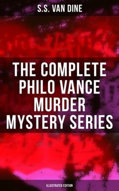 The Complete Philo Vance Murder Mystery Series (Illustrated Edition), S.S. Van Dine - Ebook - 9788027222889