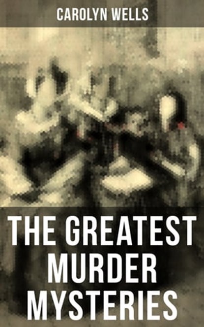 The Greatest Murder Mysteries of Carolyn Wells, Carolyn Wells ; Colin Everett - Ebook - 9788027223114