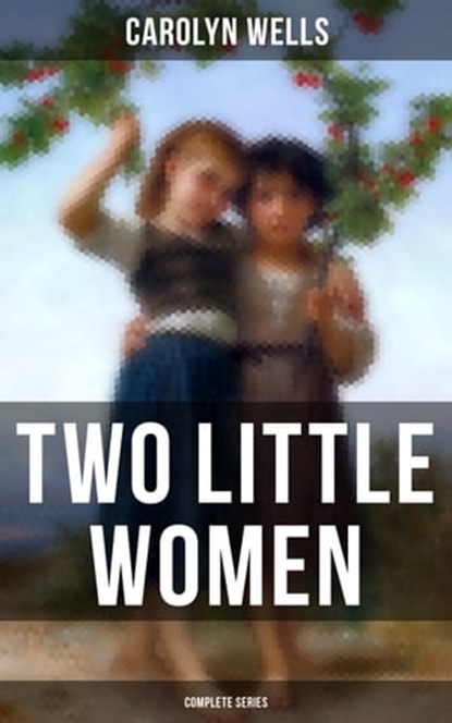 Two Little Women (Complete Series), Carolyn Wells ; Colin Everett - Ebook - 9788027223213