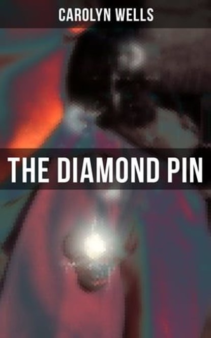 THE DIAMOND PIN, Carolyn Wells ; Colin Everett - Ebook - 9788027223220