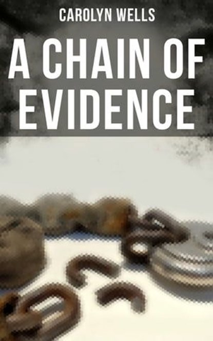A CHAIN OF EVIDENCE, Carolyn Wells ; Colin Everett - Ebook - 9788027223237