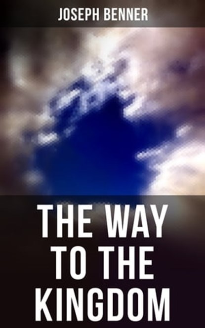THE WAY TO THE KINGDOM, Joseph Benner - Ebook - 9788027223565