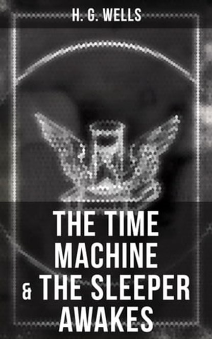 The Time Machine & The Sleeper Awakes, H. G. Wells ; Russell Clarke - Ebook - 9788027224920