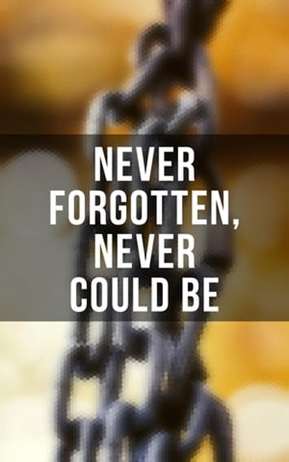 Never Forgotten, Never Could be, Frederick Douglass ; Solomon Northup ; Willie Lynch ; Nat Turner ; Sojourner Truth ; Harriet Jacobs ; Mary Prince ; William Craft ; Ellen Craft ; Louis Hughes ; Jacob D. Green ; Booker T. Washington ; Olaudah Equiano ; Elizabeth Keckley ; William Still ;  - Ebook - 9788027225514