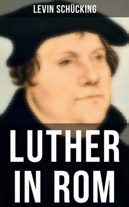 Luther in Rom, Levin Schücking - Ebook - 9788027225958