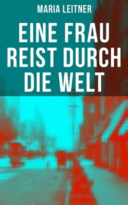 Eine Frau reist durch die Welt, Maria Leitner - Ebook - 9788027226351