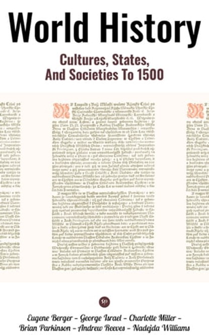 World History: Cultures, States, and Societies to 1500, Eugene Berger ; George Israel ; Charlotte Miller ; Brian Parkinson ; Andrew Reeves ; Nadejda Williams - Ebook - 9788027226603