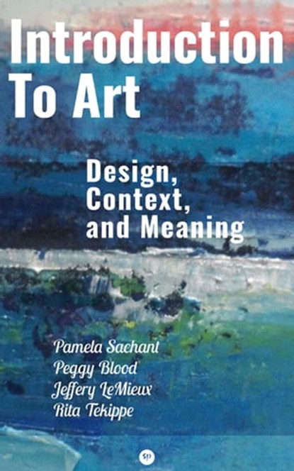 Introduction to Art: Design, Context, and Meaning, Pamela Sachant ; Peggy Blood ; Jeffery LeMieux ; Rita Tekippe - Ebook - 9788027226610