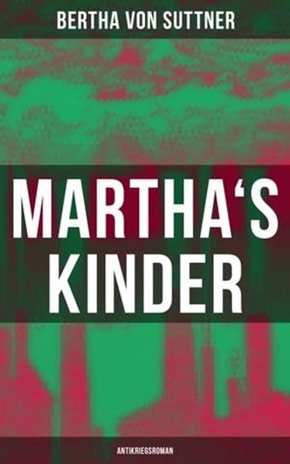 Martha's Kinder: Antikriegsroman, Bertha von Suttner - Ebook - 9788027227587