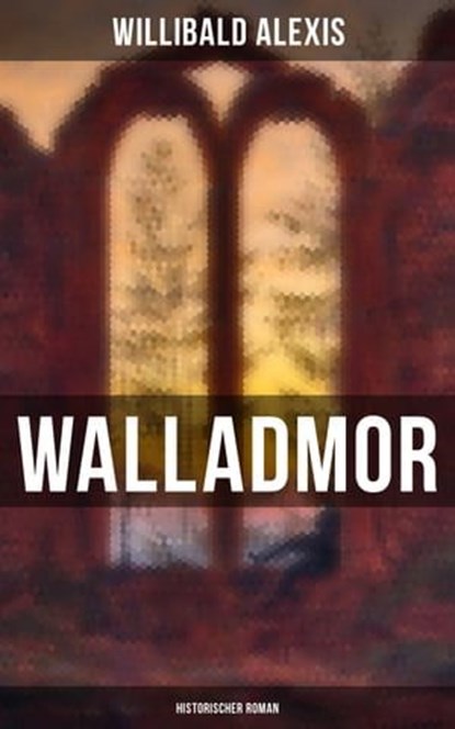 Walladmor: Historischer Roman, Willibald Alexis - Ebook - 9788027227600