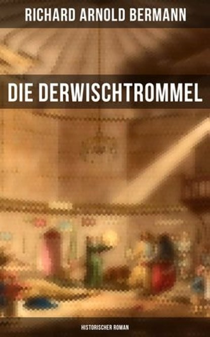 Die Derwischtrommel: Historischer Roman, Richard Arnold Bermann - Ebook - 9788027228263