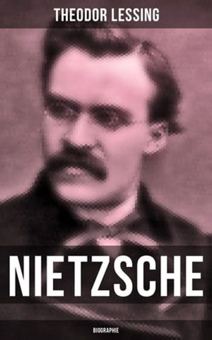 Nietzsche: Biographie, Theodor Lessing ; Isabell Hofmann - Ebook - 9788027228317