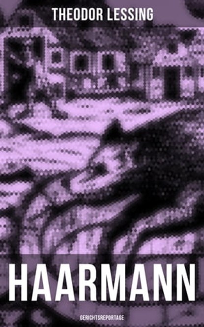 Haarmann: Gerichtsreportage, Theodor Lessing - Ebook - 9788027228324