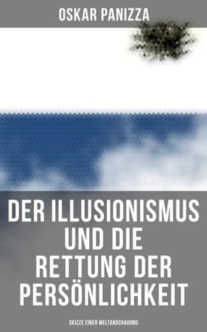 Der Illusionismus und die Rettung der Persönlichkeit: Skizze einer Weltanschauung, Oskar Panizza - Ebook - 9788027228386