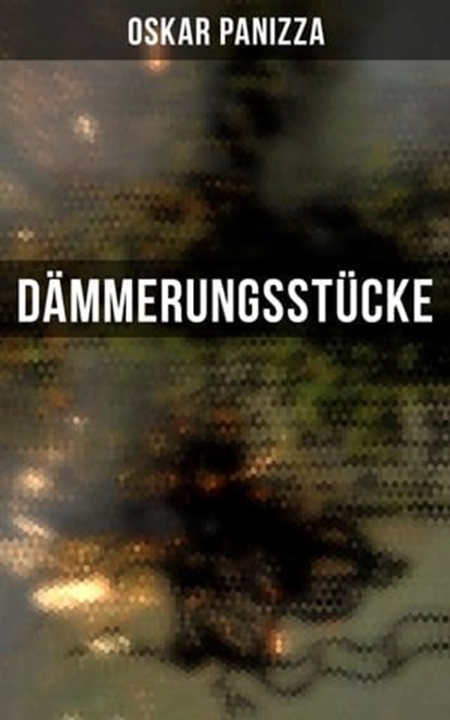 Dämmerungsstücke, Oskar Panizza ; Pia Albrecht - Ebook - 9788027228409