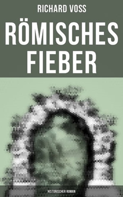 Römisches Fieber: Historischer Roman, Richard Voß - Ebook - 9788027228645