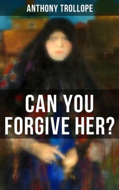 Can You Forgive Her?, Anthony Trollope ; Gary Bishop - Ebook - 9788027229949