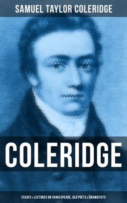 COLERIDGE: Essays & Lectures on Shakespeare, Old Poets & Dramatists, Samuel Taylor Coleridge - Ebook - 9788027230105