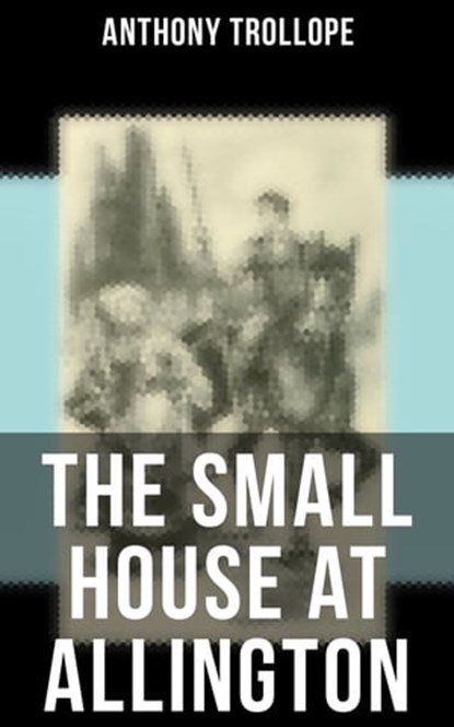 The Small House at Allington, Anthony Trollope ; Gary Bishop - Ebook - 9788027230136