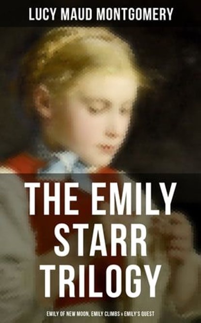 The Emily Starr Trilogy: Emily of New Moon, Emily Climbs & Emily's Quest, Lucy Maud Montgomery ; Grayson Doyle - Ebook - 9788027232055