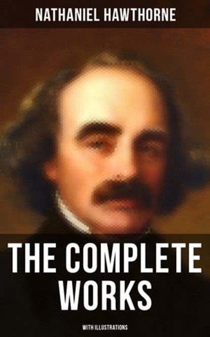 The Complete Works of Nathaniel Hawthorne (With Illustrations), Nathaniel Hawthorne ; Cedric Haynes - Ebook - 9788027232284