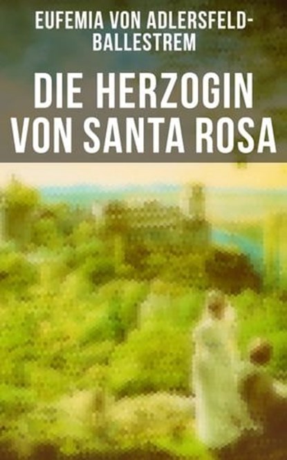 Die Herzogin von Santa Rosa, Eufemia von Adlersfeld-Ballestrem - Ebook - 9788027232758