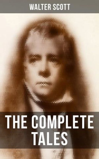 The Complete Tales of Sir Walter Scott, Walter Scott - Ebook - 9788027235087