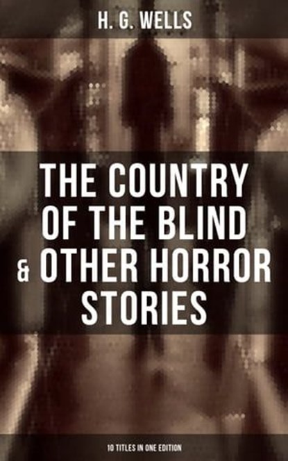 The Country of the Blind & Other Horror Stories - 10 Titles in One Edition, H. G. Wells ; Russell Clarke - Ebook - 9788027235391