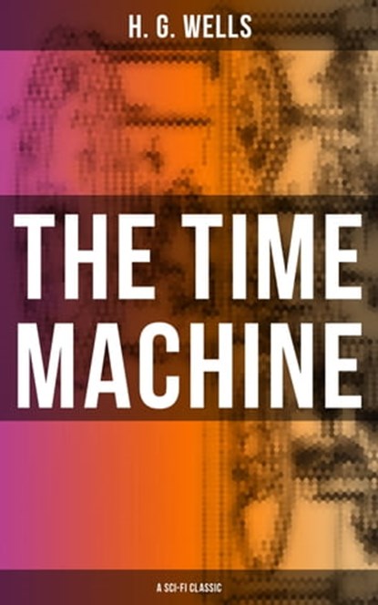 THE TIME MACHINE (A Sci-Fi Classic), H. G. Wells ; Russell Clarke - Ebook - 9788027235612