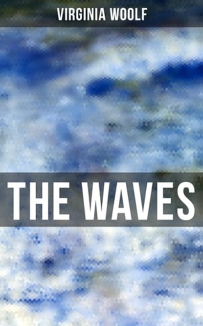 THE WAVES, Virginia Woolf - Ebook - 9788027235940