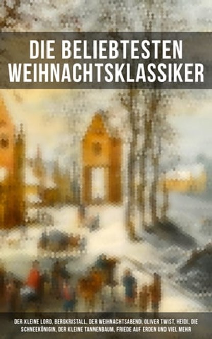Die beliebtesten Weihnachtsklassiker, Charles Dickens ; Selma Lagerlöf ; Goethe ; Johanna Spyri ; Agnes Sapper ; Arthur Conan Doyle ; Karl May ; Theodor Fontane ; Oscar Wilde ; Hans Christian Andersen ; Frances Hodgson Burnett ; Brüder Grimm ; Martin Luther ; Theodor Storm ; Heinrich Heine ;  - Ebook - 9788027237555