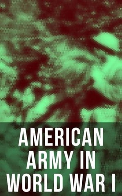 American Army in World War I, United States Army ; Center of Military History ; Eric B. Setzekorn - Ebook - 9788027240197