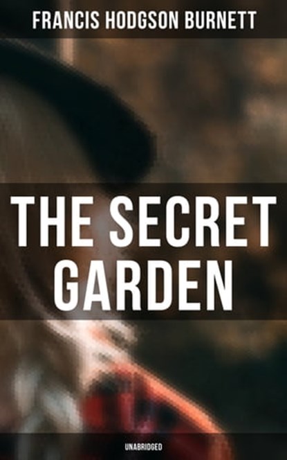 The Secret Garden (Unabridged), Francis Hodgson Burnett - Ebook - 9788027240715