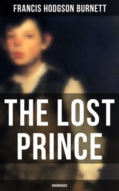 The Lost Prince (Unabridged), Francis Hodgson Burnett - Ebook - 9788027240777
