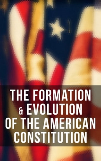 The Formation & Evolution of the American Constitution, James Madison ; U.S. Congress ; Center for Legislative Archives ; Helen M. Campbell - Ebook - 9788027241019