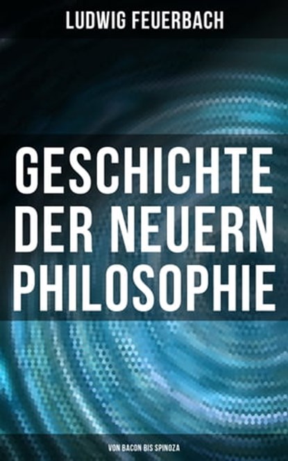 Geschichte der neuern Philosophie: Von Bacon bis Spinoza, Ludwig Feuerbach - Ebook - 9788027241149