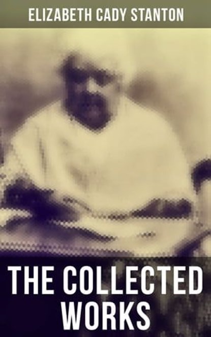 The Collected Works, Elizabeth Cady Stanton - Ebook - 9788027242702