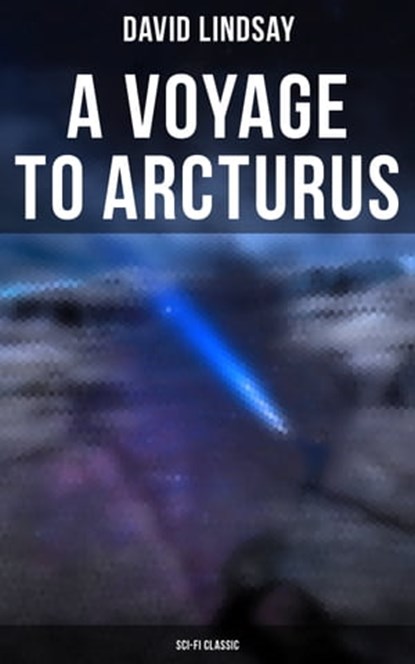 A VOYAGE TO ARCTURUS (Sci-Fi Classic), David Lindsay ; Shawn Barrett - Ebook - 9788027243761