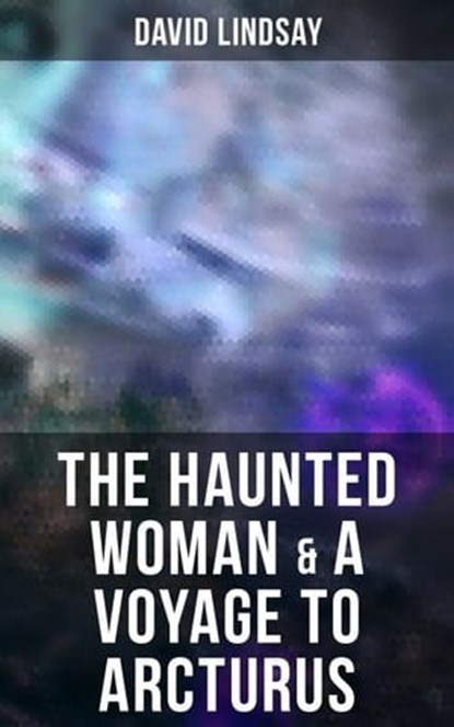 The Haunted Woman & A Voyage to Arcturus, David Lindsay ; Shawn Barrett - Ebook - 9788027243778