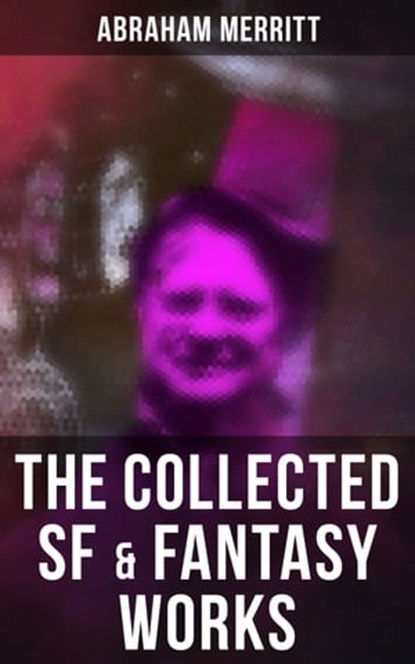 The Collected SF & Fantasy Works, Abraham Merritt - Ebook - 9788027243877