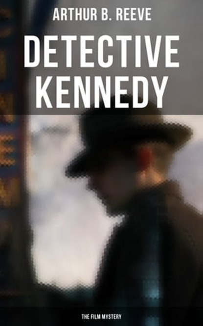 Detective Kennedy: The Film Mystery, Arthur B. Reeve - Ebook - 9788027243884