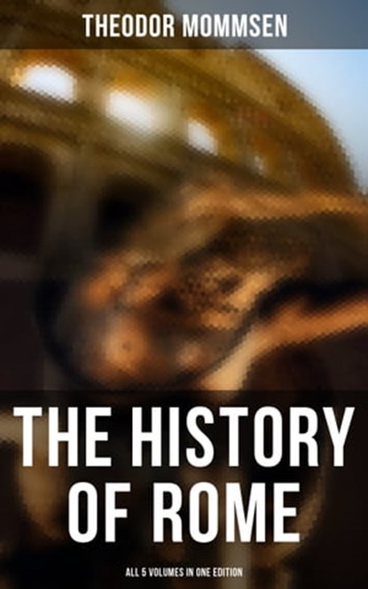 The History of Rome - All 5 Volumes in One Edition, Theodor Mommsen - Ebook - 9788027244287