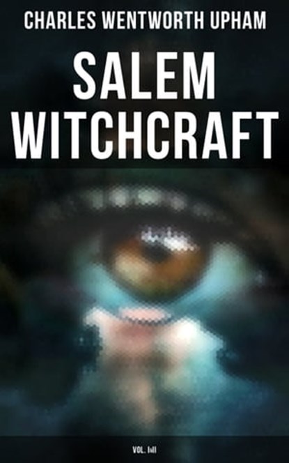 Salem Witchcraft (Vol. I&II), Charles Wentworth Upham - Ebook - 9788027245093