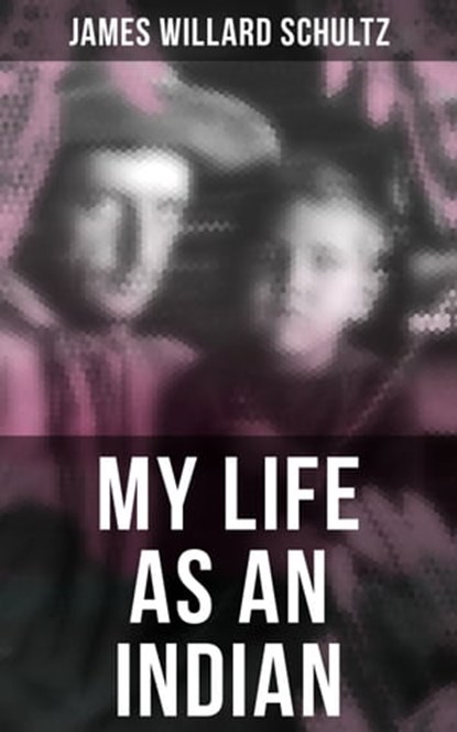 MY LIFE AS AN INDIAN, James Willard Schultz - Ebook - 9788027245239