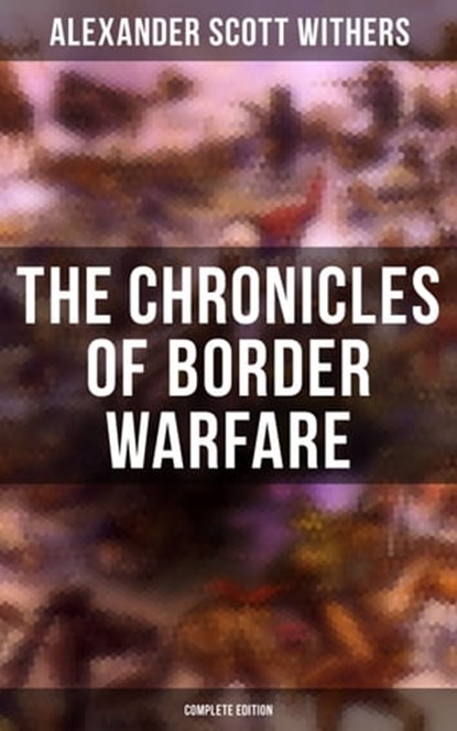 The Chronicles of Border Warfare (Complete Edition), Alexander Scott Withers - Ebook - 9788027245468