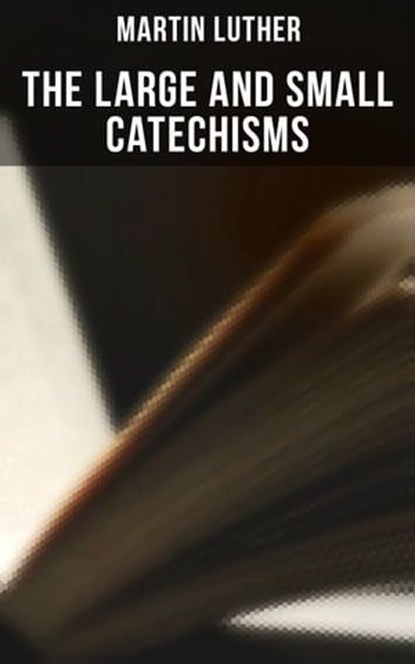 The Large and Small Catechisms, Martin Luther ; Declan Murphy - Ebook - 9788027245635