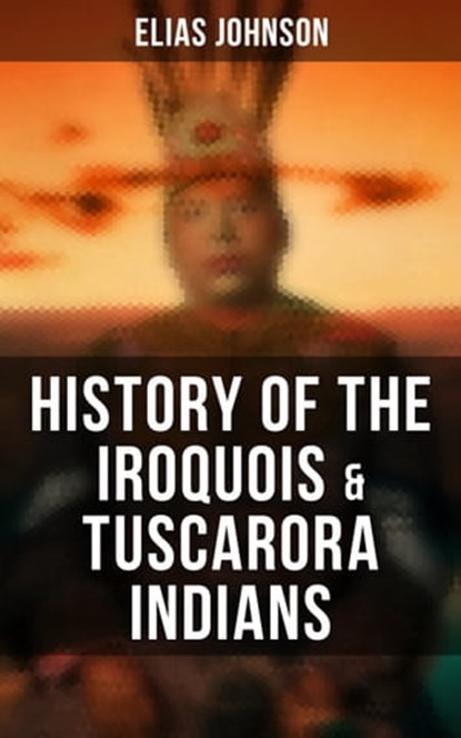 History of the Iroquois & Tuscarora Indians, Elias Johnson - Ebook - 9788027245758